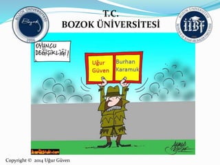 T.C. 
BOZOK ÜNİVERSİTESİ 
Copyright © 2014 Uğur Güven 
 
