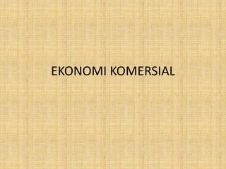 EKONOMI KOMERSIAL
 