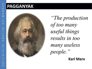E
K
O
N
O
M
I
K
S
B
I
L
A
N
G
D
I
S
I
P
L
I
N
A

PAGGANYAK

“The production
of too many
useful things
results in too
many ...