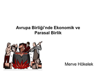 Avrupa Birliği’nde Ekonomik ve
        Parasal Birlik




                      Merve Hökelek
 