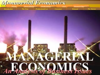 Managerial EconomicsManagerial EconomicsPricing
Program Pascasarjana, Universitas Gunadarma, Magister Management , Budi Hermana-1
Invest.&Budgeting Product&Strategy Cases Research Question
Introduction The Firm ConsumerProduction&Cost Demand The Market
MANAGERIAL
ECONOMICSAn Analysis of Business Issues
 