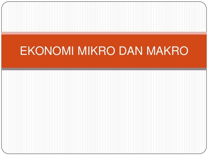 Ekonomi Mikro Dan Makro