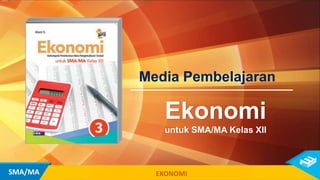 Media Pembelajaran
Ekonomi
untuk SMA/MA Kelas XII
EKONOMISMA/MA
 
