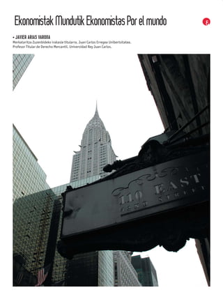 Ekonomistak Mundutik Ekonomistas Por el mundo
• JAVIER ARIAS VARONA
Merkataritza Zuzenbideko irakasle titularra. Juan Carlos Erregea Unibertsitatea.
Profesor Titular de Derecho Mercantil. Universidad Rey Juan Carlos.
 