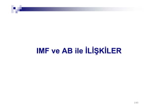 145145
IMF ve AB ile İLİŞKİLER
 