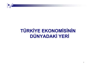 44
TÜRKİYE EKONOMİSİNİN
DÜNYADAKİ YERİ
 