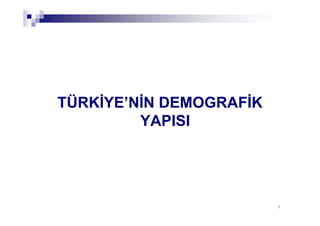 77
TÜRKİYE’NİN DEMOGRAFİK
YAPISI
 