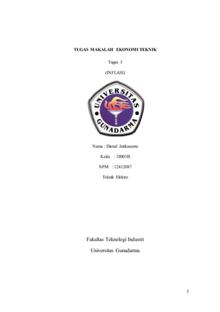 1
TUGAS MAKALAH EKONOMI TEKNIK
Tugas 3
(INFLASI)
Nama : Dienal Jatikusumo
Kelas : 3IB01B
NPM : 12412087
Teknik Elektro
Fakultas Teknologi Industri
Universitas Gunadarma
 