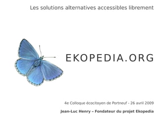 Les solutions alternatives accessibles librement Jean-Luc Henry – Fondateur du projet Ekopedia 