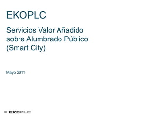 EKOPLC Servicios Valor Añadido sobre Alumbrado Público (Smart City) Mayo 2011 