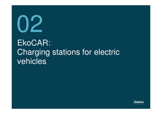 02
EkoCAR:
Charging stations for electric
vehicles




                  8
 