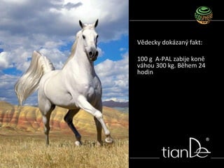 Vědecky dokázaný fakt:
100 g A-PAL zabije koně
váhou 300 kg. Během 24
hodin
 