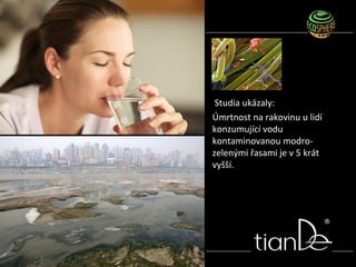 Studia ukázaly:
Úmrtnost na rakovinu u lidí
konzumující vodu
kontaminovanou modro-
zelenými řasami je v 5 krát
vyšší.
 