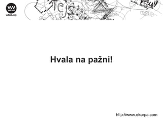 Hvala na pažni! http://w ww . ekorpa . com 