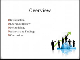 Overview
0 Introduction
0 Literature Review
0 Methodology
0 Analysis and Findings
0 Conclusion
 