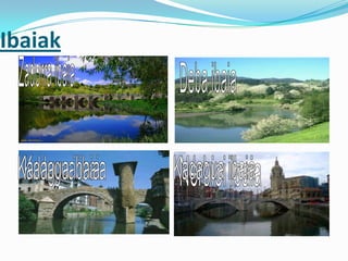 Ibaiak
 