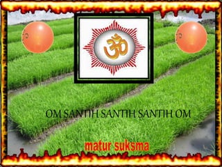 OM SANTIH SANTIH SANTIH OM
 