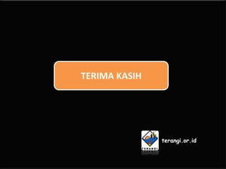 TERIMA KASIH




               terangi.or.id
 