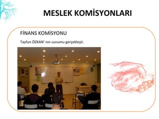 MESLEK KOMİSYONLARI FİNANS İ۰ Tayfun ÖZKAN’ nın sunumu gerçekleşti. 