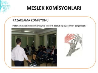 MESLEK KOMİSYONLARI PAZARLAMA İ۰ Pazarlama alanında uzmanlaşmış kişilerin tecrübe paylaşımları gerçekleşti. 