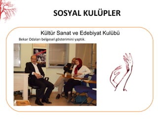 SOSYAL KULÜPLER Kültür Sanat ve Edebiyat Kulübü Bekar Odaları belgesel gösterimini yaptık. 