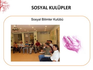 SOSYAL KULÜPLER Sosyal Bilimler Kulübü 