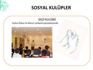 GEZİ KULÜBÜ SOSYAL KULÜPLER Tayfun Özkan ile Mezun sohbetini gerçekleştirdik. 