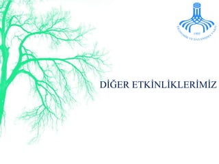 DİĞER ETKİNLİKLERİMİZ 