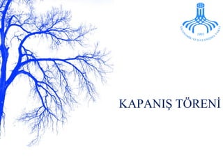 KAPANIŞ TÖRENİ 