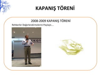 KAPANIŞ TÖRENİ 2008-2009 KAPANIŞ TÖRENİ Rehberler Değerlendirmelerini Paylaştı.... 