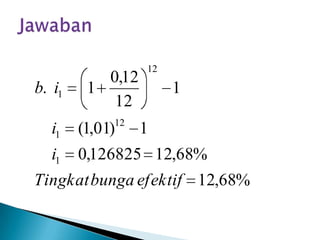 %68,12
%68,12126825,0
1)01,1(
1
12
12,0
1.
1
12
1
12
1
efektifbungaTingkat
i
i
ib
 