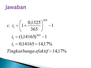 %17,14
%17,1414165,0
1)14165,1(
1
365
1325,0
1.
1
365
1
365
1
efektifbungaTingkat
i
i
ic
 