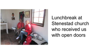 Lunchbreak at
Stenestad church
who received us
with open doors
 