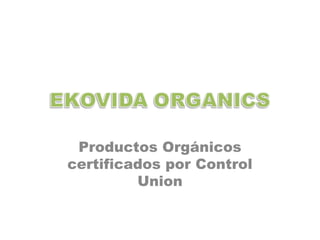 Productos Orgánicos
certificados por Control
Union

 