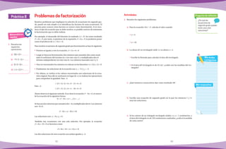 32 33
Práctica 8
¿Por qué las
ecuaciones de
segundo grado pueden
tener una o dos
soluciones?
Pregunta de reflexión
Mis respuestas
Mis dudas
y preguntas
Matemáticas
rápidas
1.	 Resuelve las
siguientes
operaciones:
a)	 3(5+2)=
	
b)	 −7(−2−1)=
	
c)	 3(−5+3)=
d)	 (−3 + 2) 2 =
Resolver problemas que impliquen la solución de ecuaciones de segundo gra-
do, puede ser más simple si se identifican los factores de estas ecuaciones. El
proceso para conocer estos factores se conoce como factorización. Si se reco-
noce el tipo de ecuación que se debe resolver, es posible conocer de antemano
la factorización que se debe realizar.
Por ejemplo, el desarrollo del binomio al cuadrado (x + 3)2
da como resultado
x2
+ 6x + 9, por tanto, si partimos de la expresión x2
+ 6x + 9, la podemos poner
como el producto de (x + 3)(x + 3).
Para resolver ecuaciones de segundo grado por factorización se hace lo siguiente:
•	 Primero se iguala a cero la ecuación; x2
+ 5x + 6 = 0
•	 Luego se busca la factorización; dos números que sumados den como resul-
tado el coeficiente del termino en x (en este caso 5) y multiplicados den el
término independiente (en este caso 6). Los números buscados son 2 y 3.
•	 Una vez encontrados los números se colocan en los binomios: (x + 3)(x + 2) = 0.
•	 Finalmente, las soluciones de la ecuación son x1
= −3 y x2
= −2.
•	 Por último, se verifica si los valores encontrados son soluciones de la ecua-
ción original. Para ello se sustituyen en lugar de x y se realizan las operaciones
para comprobar la igualdad. Para −3:
(−3)2
+ 5(−3) + 6 = 9 − 15 + 6 = 0
Para −2:
(−2)2
+ 5(−2) + 6 = 4 − 10 + 6 = 0
Ahora observa el siguiente método. Si se tiene la ecuación x2
− 8x = 0, se reescri-
be la ecuación de la siguiente forma:
0 = x2
− 8x = (x + __)(x + __)
Sebuscandosnúmerosquesumadosden −8ymultiplicadosden0.Losnúmeros
son −8 y 0.
x2
− 8x = (x − 8)(x + 0).
Las soluciones son: x1
= 8 y x2
= 0.
También hay ecuaciones con una sola solución. Por ejemplo, la ecuación
x2
+ 8x + 16 = 0 se factoriza como:
x2
+ 8x + 16 = (x + 4)(x + 4)
Las dos soluciones de esta ecuación son ambas iguales a −4.
Problemas de factorización
1.	 Resuelve los siguientes problemas.
a)	 Para la ecuación 10x − x2
, calcula el valor cuando:
•	x = 5.
•	x = 10.
b)	 La altura de un rectángulo mide x y su altura x + 4.
•	Escribe la fórmula para calcular el área del rectángulo.
•	Si el área del rectángulo es de 32 cm2
, ¿cuáles son las medidas del rec-
tángulo?
c)	 ¿Qué números consecutivos dan como resultado 56?
d)	Escribe una ecuación de segundo grado en la que los números 7 y 11
sean las soluciones.
e)	 Si los catetos de un triángulo rectángulo miden x y x + 1 centímetros, y
el área del triángulo es de 120 centímetros cuadrados, ¿cuál es la medida
de cada cateto?
Actividades
 