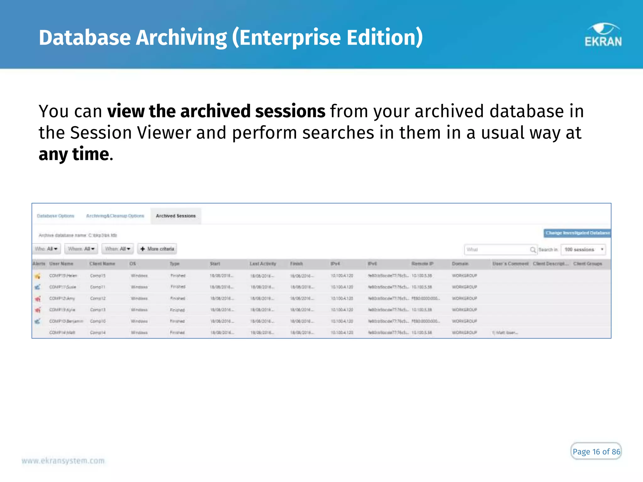Database Archiving (Enterprise Edition)
Page 16 of 86
You can view the archived sessions from your archived database in
the Session Viewer and perform searches in them in a usual way at
any time.
 