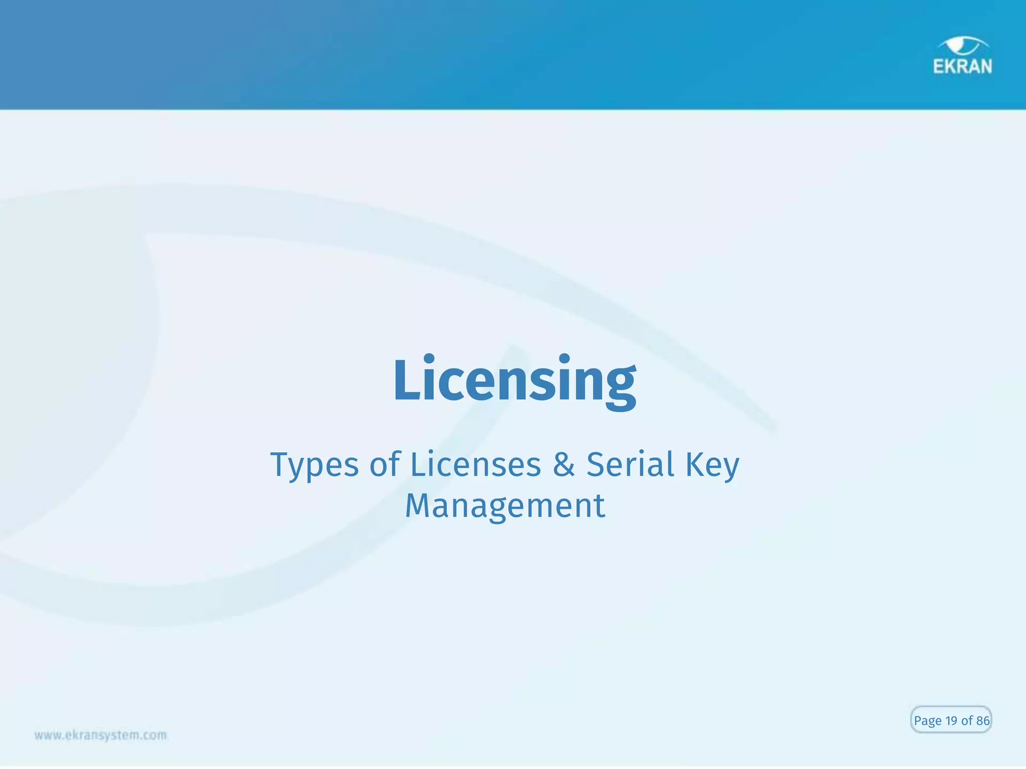 Licensing
Types of Licenses & Serial Key
Management
Page 19 of 86
 