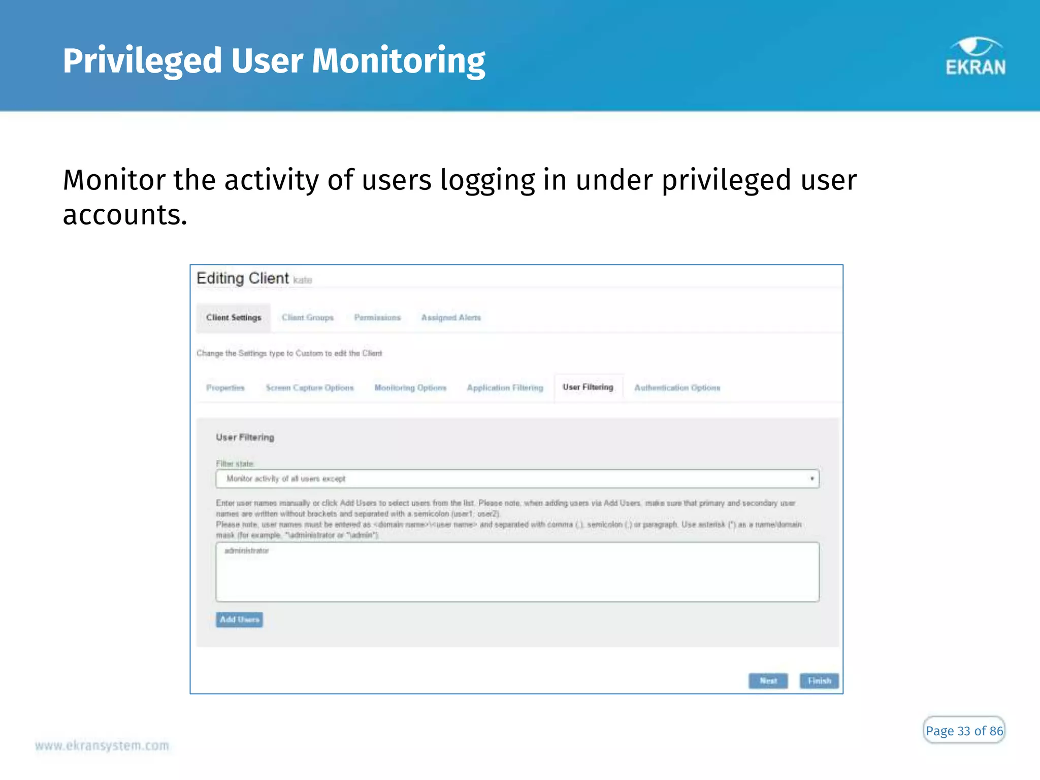 Privileged User Monitoring
Page 33 of 86
Monitor the activity of users logging in under privileged user
accounts.
 