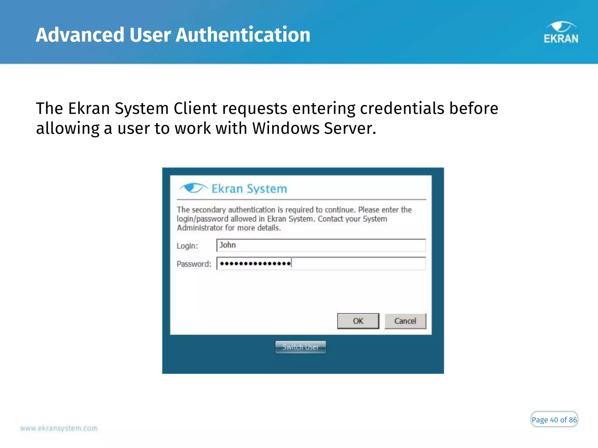 Advanced User Authentication
Page 40 of 86
The Ekran System Client requests entering credentials before
allowing a user to work with Windows Server.
 