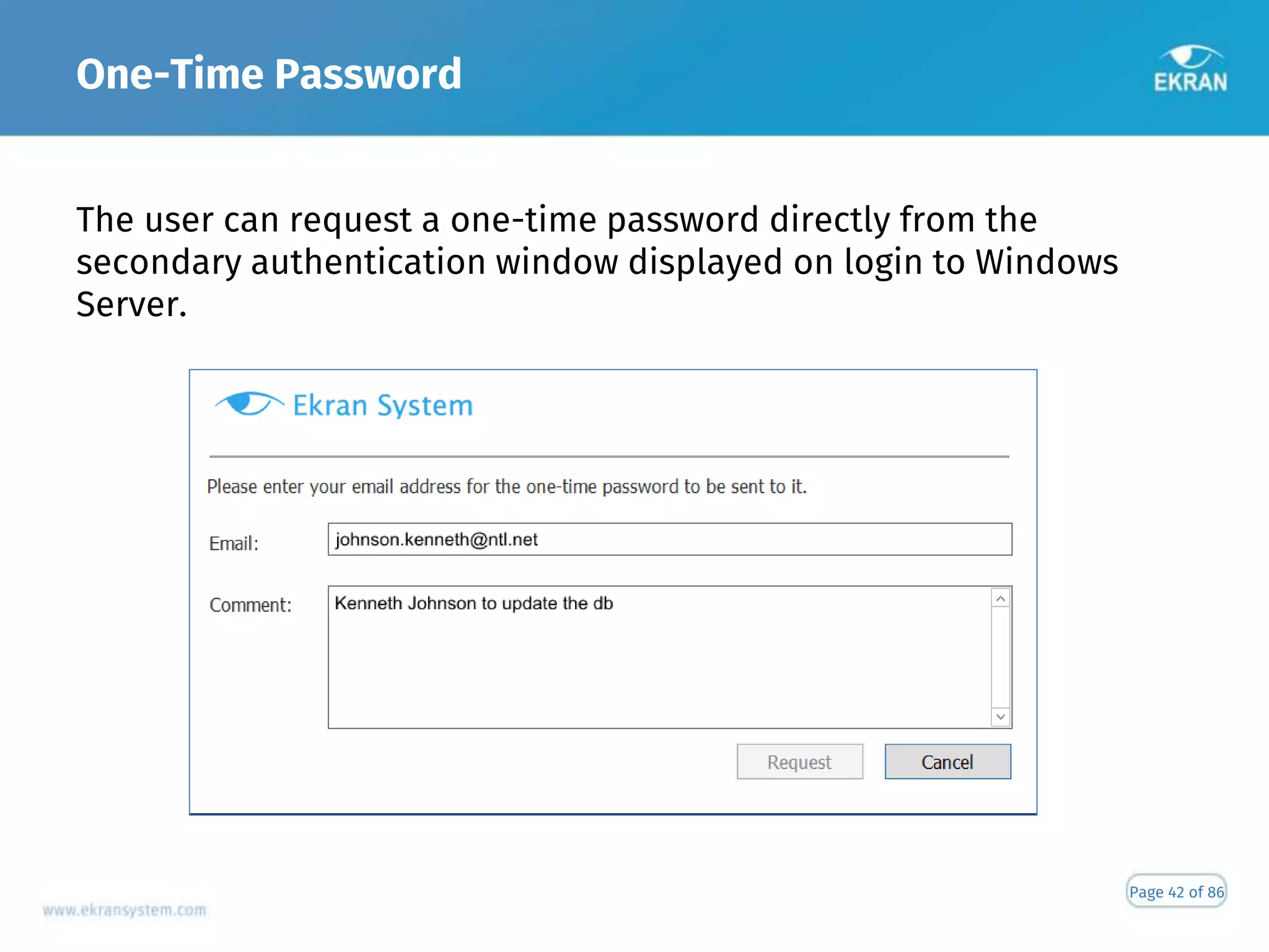 One-Time Password
Page 42 of 86
The user can request a one-time password directly from the
secondary authentication window displayed on login to Windows
Server.
 