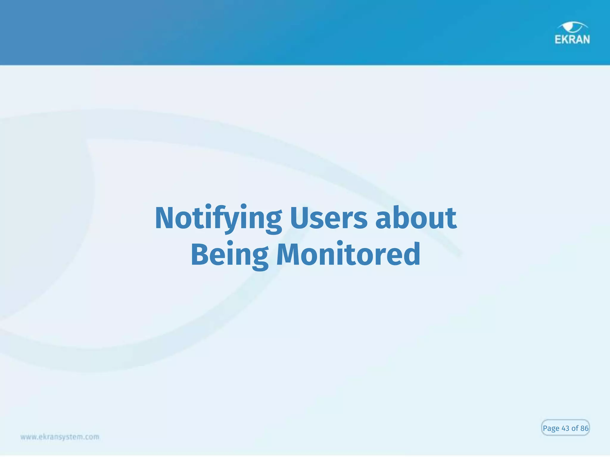 Notifying Users about
Being Monitored
Page 43 of 86
 