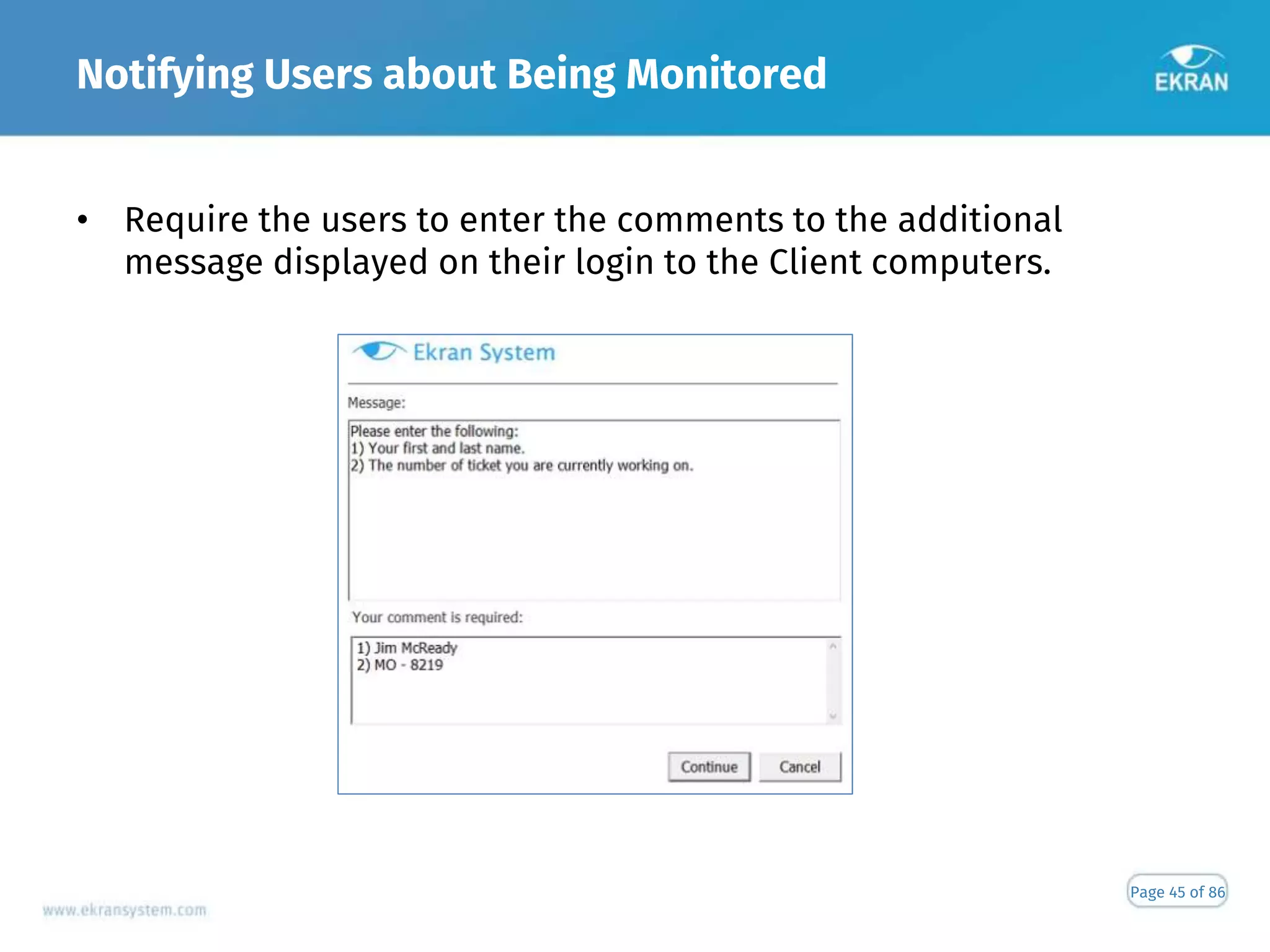 Notifying Users about Being Monitored
Page 45 of 86
• Require the users to enter the comments to the additional
message displayed on their login to the Client computers.
 