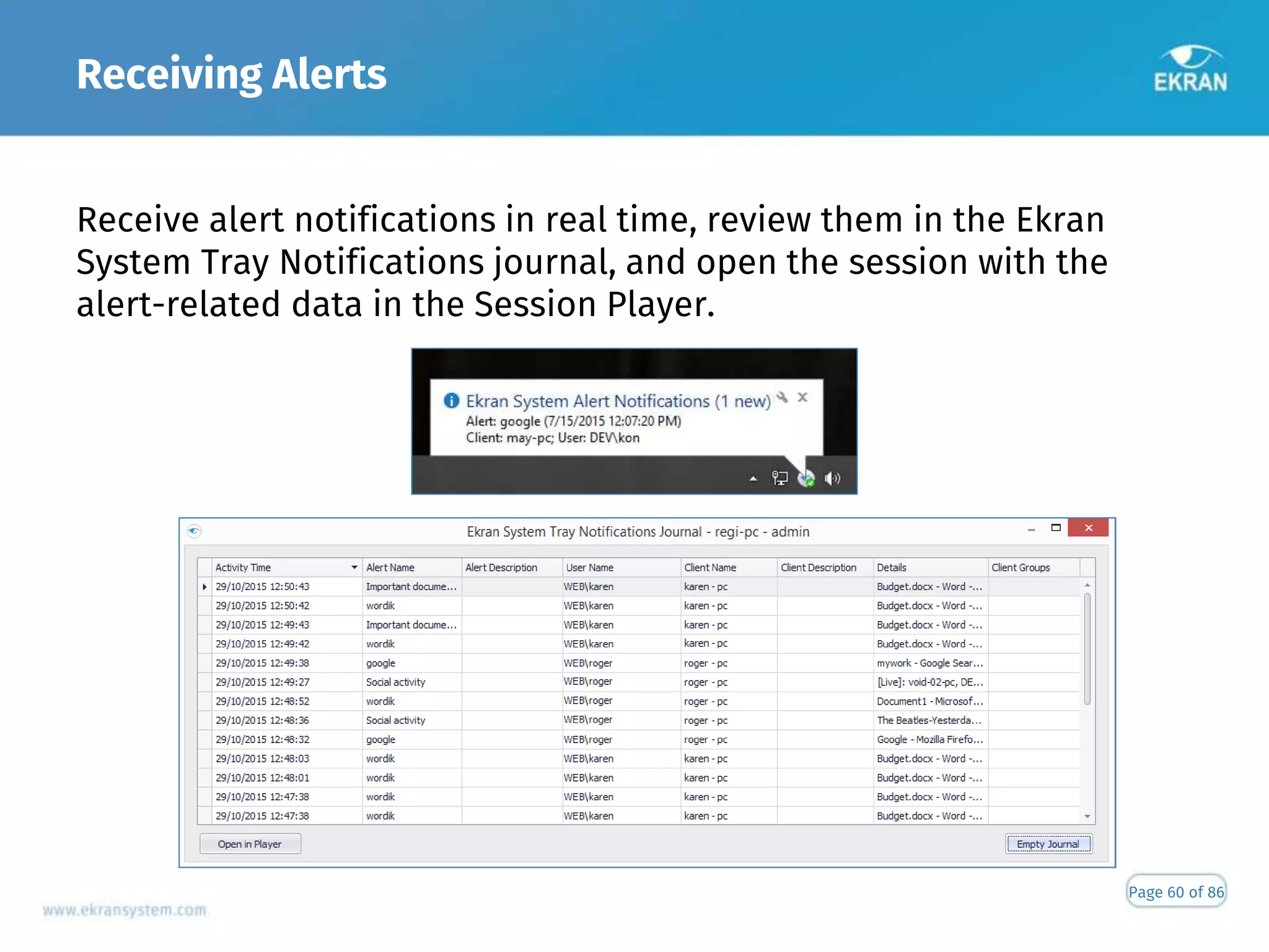Receiving Alerts
Page 60 of 86
Receive alert notifications in real time, review them in the Ekran
System Tray Notifications journal, and open the session with the
alert-related data in the Session Player.
 