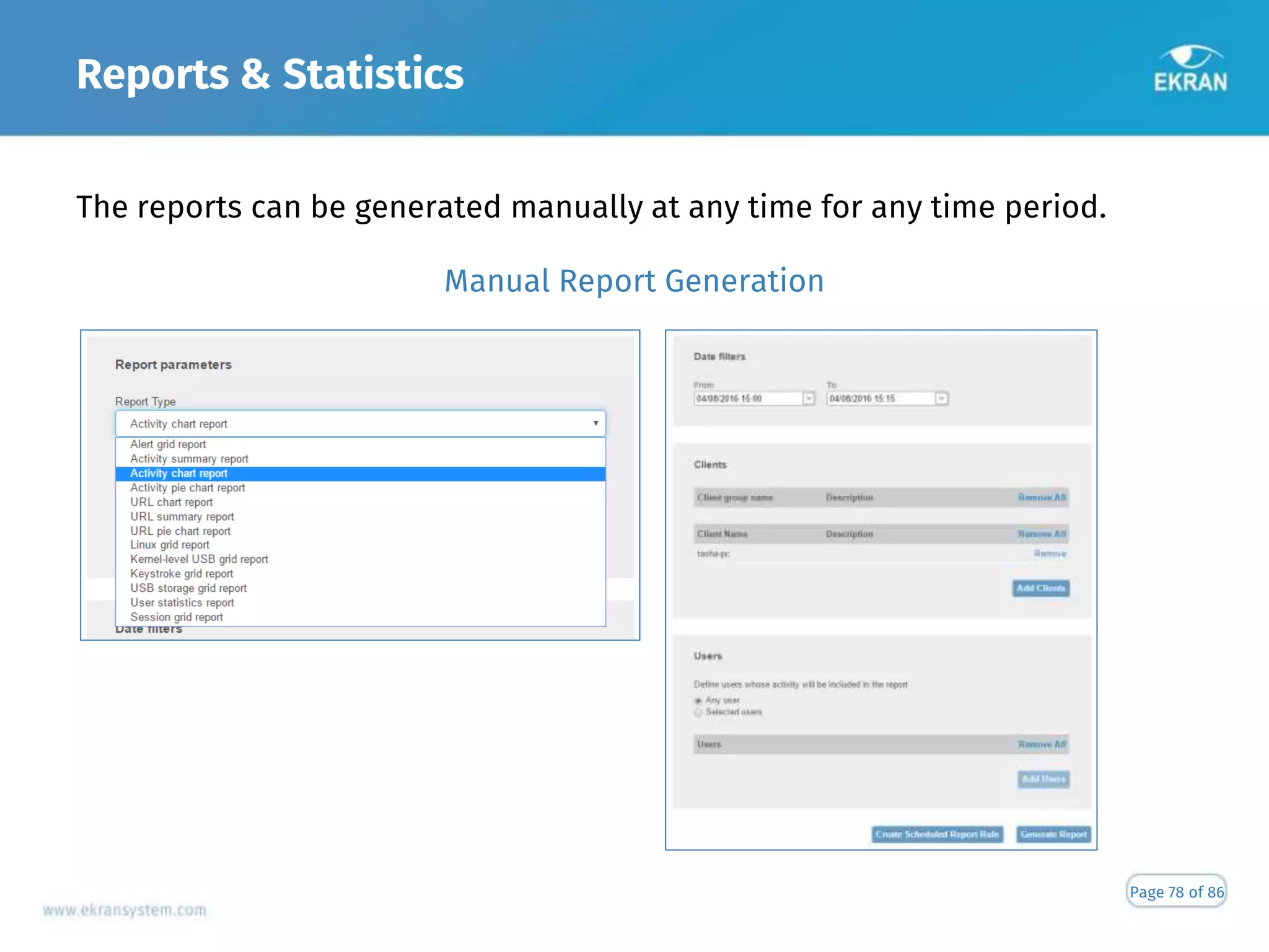 Reports & Statistics
Page 78 of 86
The reports can be generated manually at any time for any time period.
Manual Report Generation
 