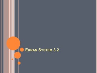 EKRAN SYSTEM 3.2
 