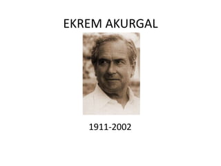 EKREM AKURGAL 1911-2002 
