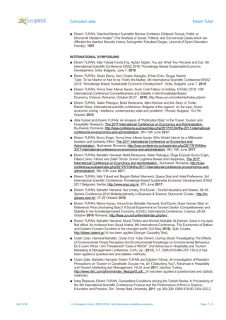 Curriculum vitae Ekrem Tufan
▪ Ekrem TUFAN, “İstanbul Menkul Kıymetler Borsası Endeksini Etkileyen Sosyal, Politik ve
Ekonomik Olayların Analizi" (The Analysis of Social, Political, and Economical Cases which are
Affected the Istanbul Security Index), Acikogretim Fakultesi Dergisi, (Journal of Open Education
Faculty), 1997.
INTERNATIONAL SYMPOSIUMS
▪ Ekrem TUFAN, Atila Yüksel,Funda Eriş, Aydan Taştan, You are What You Perceive and Eat, 4th
International Scientific Conference ERAZ 2018: "Knowledge Based Sustainable Economic
Development, Sofia, Bulgaria, June 7, 2018
▪ Ekrem TUFAN, Sezer Deniz, İrem Ceylan Karagöz, Erhan Eren, Duygu Nedret
Tüter, To be Macho or Not to be That's the Matter, 4th International Scientific Conference ERAZ
2018: "Knowledge Based Sustainable Economic Development" Sofia, Bulgaria, June 7, 2018,
▪ Ekrem TUFAN, Yonca İmer, Merve Aycan, Sunk Cost Fallacy in Holiday, iCOnEc 2018: 10th
International Conference Competitiveness and Stability in the Knowledge-Based
Economy, Craiova, Romania, October 26-27, 2018, http://feaa.ucv.ro/conferinta/index.php/en
▪ Ekrem TUFAN, Selen Pekoğuz, Betül Bertecene, Men-Women and the Story of Turtle-
Rabbit Race, International scientific conference, Bulgaria of the regions“ on the topic, Socio-
economic zoning - traditions, contemporary state and problems“, Plovdiv, Bulgaria, 19-21th
October 2018
▪ Atila Yüksel and Ekrem TUFAN, An Analysis of "Publication Bias" in the Travel, Tourism and
Hospitality Research, The 2017 International Conference on Economics and Administration ,
Bucharest, Romania, http://icea-conference.eu/icea/index.php/2017/01/04/the-2017-international-
conference-on-economics-and-administration/, 9th–10th June 2017.
▪ Ekrem TUFAN, Burcu Engin, Yonca İmer, Merve Aycan, Who Would Like to be a Millionaire:
Isolation and Certainty Effect, The 2017 International Conference on Economics and
Administration , Bucharest, Romania, http://icea-conference.eu/icea/index.php/2017/01/04/the-
2017-international-conference-on-economics-and-administration/, 9th–10th June 2017.
▪ Ekrem TUFAN, Bahattin Hamarat, Betül Bertecene, Selen Pekoğuz, Özge Eryücel, Burcu Engin,
Dilara Cansu Yılmaz and Zafer Özcan, Some Cognitive Biases and Happiness, The 2017
International Conference on Economics and Administration , Bucharest, Romania, http://icea-
conference.eu/icea/index.php/2017/01/04/the-2017-international-conference-on-economics-and-
administration/, 9th–10th June 2017.
▪ Ekrem TUFAN, Atila Yüksel and Begüm Bahar Mermerci, Space Size and Hotel Preference, 3rd
International Scientific Conference: Knowledge Based Sustainable Economic Development, ERAZ
2017 Belgrade, Serbia, http://www.eraz.org.rs/, 8Th June 2017 .
▪ Ekrem TUFAN, Bahattin Hamarat, Nur Undey, Erol Duran , Tourist Heuristics and Biases, 5th M-
Sphere Conference 2016 Multidisciplinarity in Business & Science, Dubrovnik Croiata , http://m-
sphere.com.hr/, 27-29 October 2016
▪ Ekrem TUFAN, Merve Aycan, Yonca İmer, Bahattin Hamarat, Erol Duran, Does Human Stick on
Reference Price (Anchoring Bias)? A Social Experiment on Tourism Sector, Competitiveness and
Stability in the Knowledge-based Economy, iCOnEc International Conference, Craiova, 28-29,
October 2016 Romania, http://feaa.ucv.ro/conferinta/index.php/en/,
▪ Ekrem TUFAN, Bahattin Hamarat, Murat Türkes and Ahmed Abdullah Al-Zahrani, Sand in my eyes
fled effect: An evidence from Saudi Arabia, 8th International Conference, The Economies of Balkan
and Eastern Europe Countries in the changed world, (5-8 May 2016), Split, Croatia,
http://ebeec.teiemt.gr/ (It has been applied Granger Causality Test).
▪ Guler Ozan, Hamarat Bahattin, Duran Erol, Tufan Ekrem, Gümüş Murat "Investigating The Effects
of Environmental Threat Perception And Environmental Knowledge on Environmental Behaviour.
Do I Learn When I Am Threatened? Case of NGOs". 2nd Advances in Hospitality and Tourism
Marketing & Management Conference, Corfu, pp. (2012), 1-7, ISBN:978-960-287-139-3 (It has
been applied a questionnare and statistic methods)
▪ Ozan Güler, Bahattin Hamarat, Ekrem TUFAN and Çiğdem Yılmaz, An Investigation of Resident
Perceptions on Tourism in Canakkale: Excuse me, am I Disturbing You?, Advances in Hospitality
and Tourism Marketing and Management, 19-24 June 2011, İstanbul, Turkey,
http://www.httrc.com/ahtmm/index_files/part5.pdf,...(It has been applied a questionnare and statistic
methods)
▪ Iveta Řepkova, Ekrem TUFAN, Competitive Conditions among the Turkish Banks, In Proceeding of
the 5th International Scientific Conference Finance and the Performance of firms in Science,
Education and Practice, Zlín: Tomas Bata University, 2011, pp.389-399. ISBN 978-80-7454-020-2
14/11/18 © European Union, 2002-2018 | http://europass.cedefop.europa.eu Page 7 / 9
 
