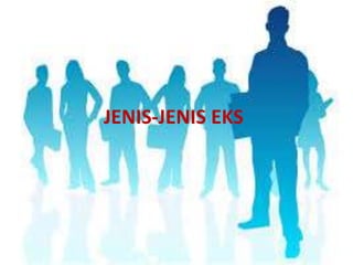 JENIS-JENIS EKS

 