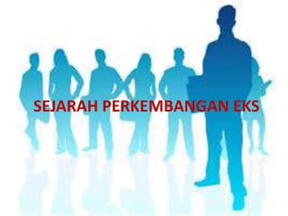SEJARAH PERKEMBANGAN EKS

 