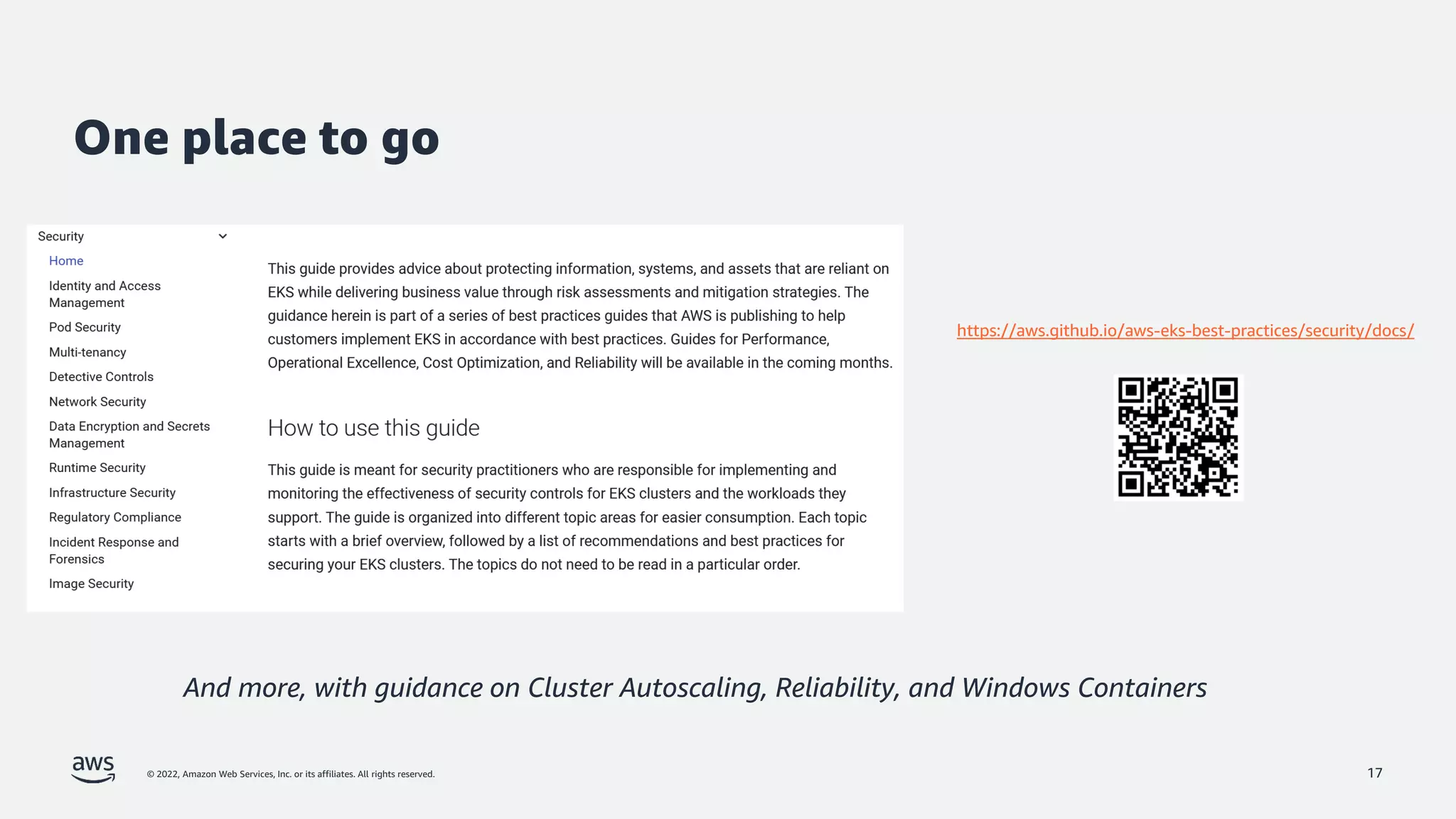 © 2022, Amazon Web Services, Inc. or its affiliates. All rights reserved.
One place to go
17
https://aws.github.io/aws-eks-best-practices/security/docs/
And more, with guidance on Cluster Autoscaling, Reliability, and Windows Containers
 